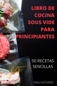 Libro de Cocina Sous Vide Para Principiantes 50 Recetas Sencillas