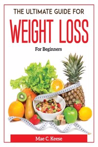 The Ultimate Guide For Weight Loss