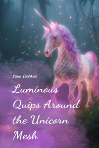 Luminous Quips Around the Unicorn Mesh
