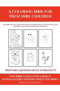 Printable Kindergarten Worksheets (A Coloring book for Preschool Children): This book has 50 extra-large pictures with thick lines to promote error free coloring to increase confidence, to reduce frustration, and to encourag