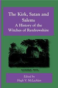 Kirk, Satan and Salem: A History of the Witches of Renfrewshire