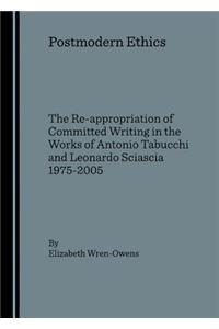 Postmodern Ethics: The Re-Appropriation of Committed Writing in the Works of Antonio Tabucchi and Leonardo Sciascia 1975-2005