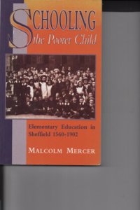 Schooling the Poorer Child: Elementary Education in Sheffield (1560-1902)