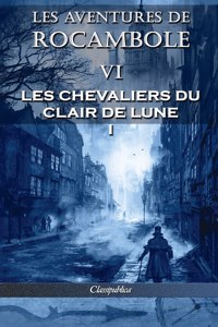 Les aventures de Rocambole VI: Les Chevaliers du clair de lune I