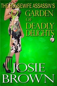 Housewife Assassin's Garden of Deadly Delights: Book 10 - The Housewife Assassin Mystery Series