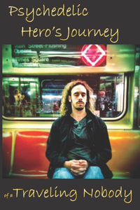 Psychedelic Hero's Journey of a Traveling Nobody