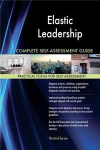 Elastic Leadership Complete Self-Assessment Guide