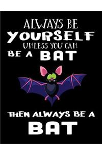 Always Be Yourself Unless You Can Be a Bat Then Always Be a Bat