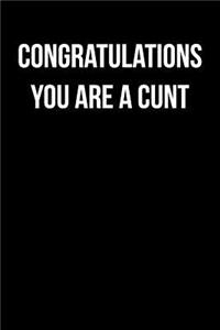 Congratulations You Are a Cunt