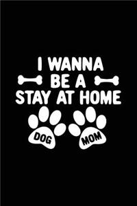 I Wanna Be A Stay At Home Dog Mom