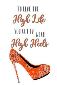 To Live the High Life You Gotta Wear High Heels