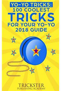 Yo-Yo Tricks: 100 Coolest Tricks for Your Yo-Yo 2018 Guide