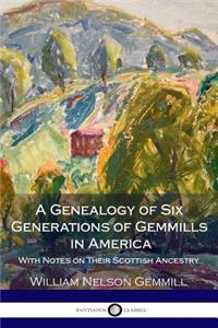 A Genealogy of Six Generations of Gemmills in America