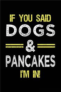 If You Said Dogs & Pancakes I'm In