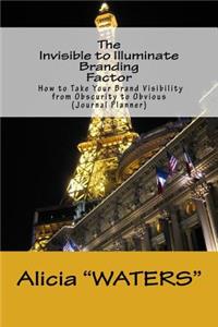 The Invisible to Illuminate Branding Factor