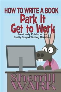 How to Write a Book: Park It, Get to Work