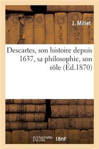 Descartes, Son Histoire Depuis 1637, Sa Philosophie, Son Rôle Dans Le Mouvement Général
