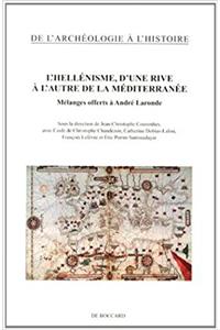 L'Hellenisme, D'Une Rive A L'Autre de La Mediterranee: Melanges Offerts a Andre Laronde