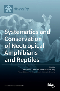 Systematics and Conservation of Neotropical Amphibians and Reptiles