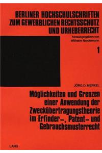 Moeglichkeiten Und Grenzen Einer Anwendung Der Zweckuebertragungstheorie Im Erfinder-, Patent- Und Gebrauchsmusterrecht