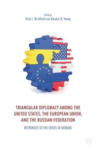 Triangular Diplomacy Among the United States, the European Union, and the Russian Federation