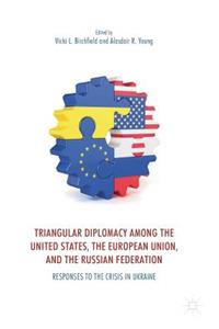 Triangular Diplomacy among the United States, the European Union, and the Russian Federation