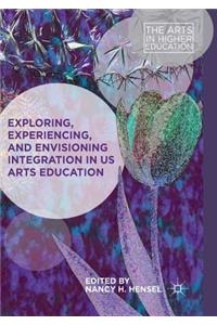 Exploring, Experiencing, and Envisioning Integration in Us Arts Education