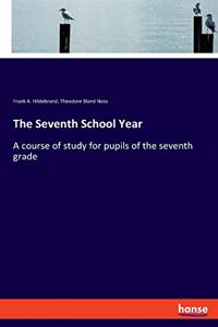 Seventh School Year: A course of study for pupils of the seventh grade