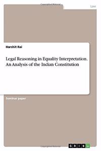 Legal Reasoning in Equality Interpretation. An Analysis of the Indian Constitution