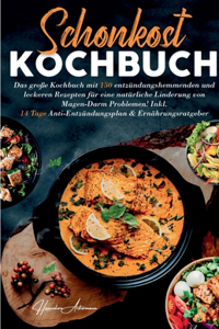 Schonkost Kochbuch! Das große Kochbuch mit 150 entzündungshemmenden & leckeren Rezepten!