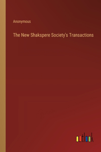 The New Shakspere Society's Transactions