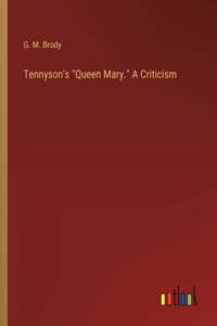 Tennyson's "Queen Mary." A Criticism