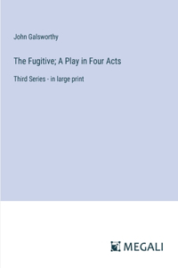 Fugitive; A Play in Four Acts