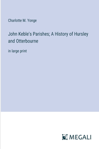 John Keble's Parishes; A History of Hursley and Otterbourne