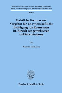 Rechtliche Grenzen Und Vorgaben Fur Eine Wirtschaftliche Betatigung Von Kommunen Im Bereich Der Gewerblichen Gebaudereinigung