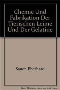 Chemie und Fabrikation der tierischen Leime und der Gelatine