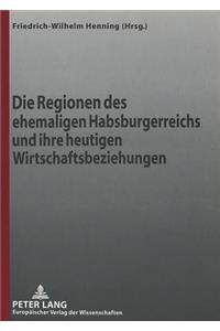 Die Regionen Des Ehemaligen Habsburgerreichs Und Ihre Heutigen Wirtschaftsbeziehungen