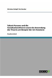 Talcott Parsons und die Sozialisationstheorie sowie die Anwendung der Theorie am Beispiel der Uni Konstanz