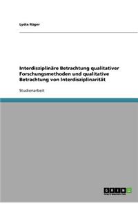 Interdisziplinäre Betrachtung qualitativer Forschungsmethoden und qualitative Betrachtung von Interdisziplinarität