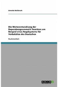 Die Weiterentwicklung der Dependenzgrammatik Tesnières am Beispiel eines Regelsystems für Verbalsätze des Deutschen