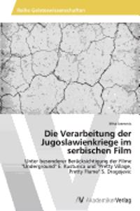 Die Verarbeitung der Jugoslawienkriege im serbischen Film