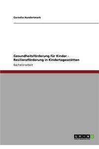 Gesundheitsförderung für Kinder - Resilienzförderung in Kindertagesstätten