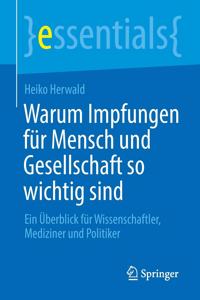 Warum Impfungen Für Mensch Und Gesellschaft So Wichtig Sind: Ein Überblick Für Wissenschaftler, Mediziner Und Politiker