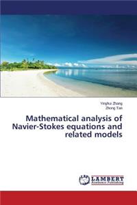 Mathematical Analysis of Navier-Stokes Equations and Related Models