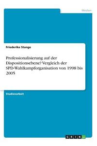 Professionalisierung auf der Dispositionsebene? Vergleich der SPD-Wahlkampforganisation von 1998 bis 2005