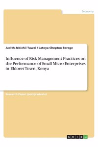 Influence of Risk Management Practices on the Performance of Small Micro Enterprises in Eldoret Town, Kenya