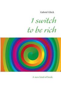 1 switch to be rich