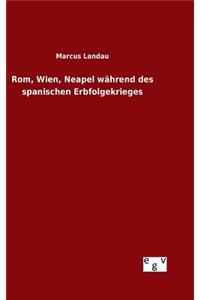 Rom, Wien, Neapel während des spanischen Erbfolgekrieges