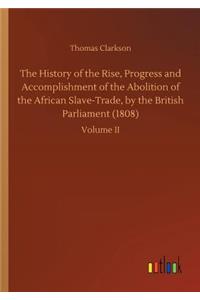 History of the Rise, Progress and Accomplishment of the Abolition of the African Slave-Trade, by the British Parliament (1808)