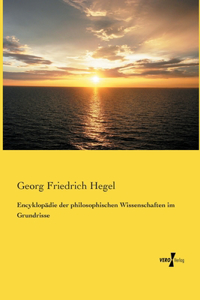 Encyklopädie der philosophischen Wissenschaften im Grundrisse